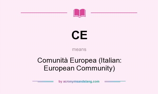 What does CE mean? It stands for Comunità Europea (Italian: European Community)