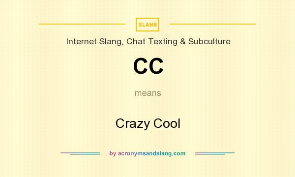 What does CC mean? It stands for Crazy Cool