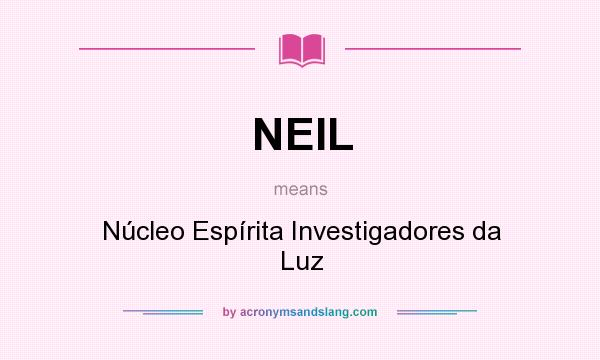 What does NEIL mean? It stands for Núcleo Espírita Investigadores da Luz