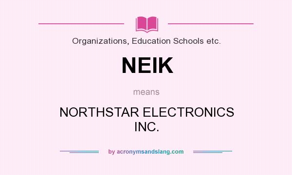 What does NEIK mean? It stands for NORTHSTAR ELECTRONICS INC.