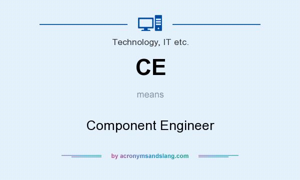 What does CE mean? It stands for Component Engineer