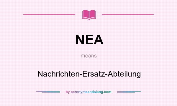 What does NEA mean? It stands for Nachrichten-Ersatz-Abteilung