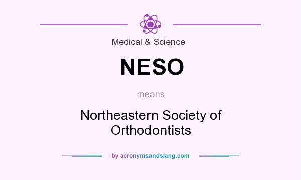 What does NESO mean? It stands for Northeastern Society of Orthodontists