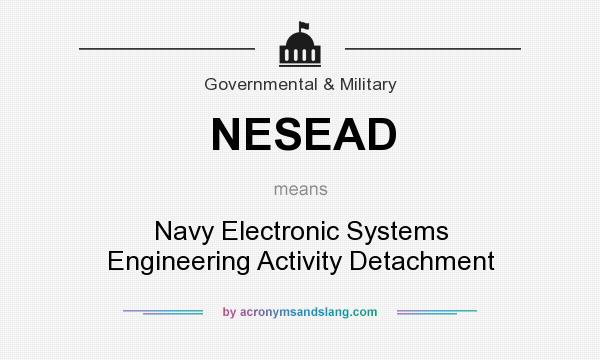 What does NESEAD mean? It stands for Navy Electronic Systems Engineering Activity Detachment
