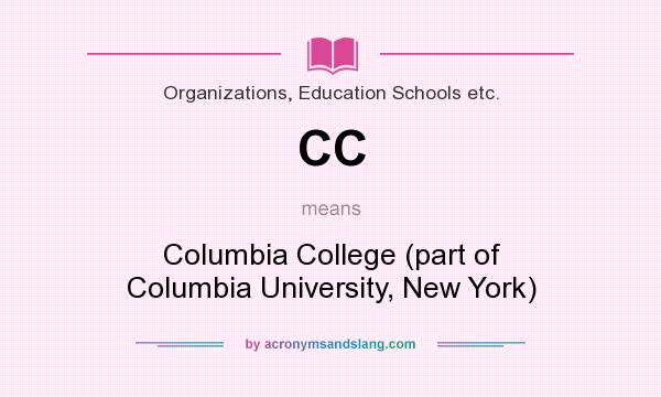 What does CC mean? It stands for Columbia College (part of Columbia University, New York)