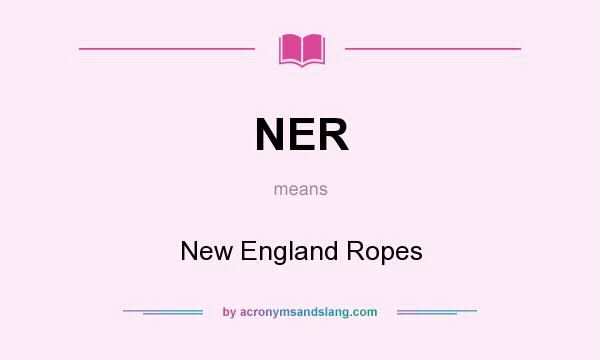What does NER mean? It stands for New England Ropes