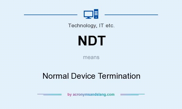 What does NDT mean? It stands for Normal Device Termination