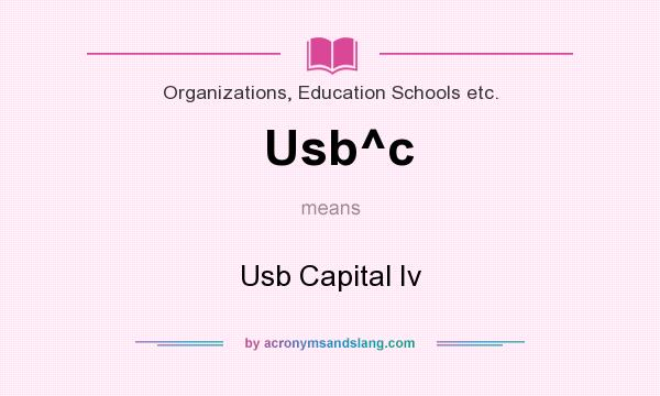 What does Usb^c mean? It stands for Usb Capital Iv