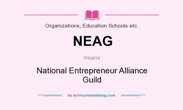 What does NEAG mean? It stands for National Entrepreneur Alliance Guild