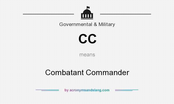 What does CC mean? It stands for Combatant Commander