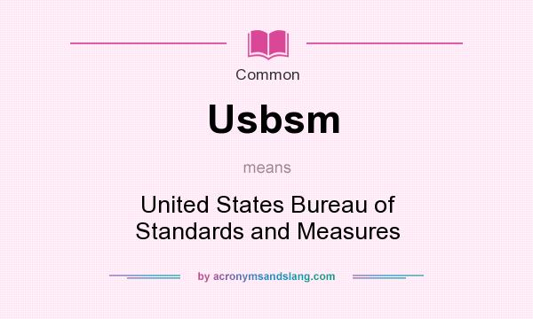 What does Usbsm mean? It stands for United States Bureau of Standards and Measures