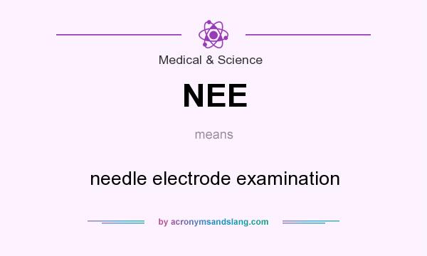 What does NEE mean? It stands for needle electrode examination