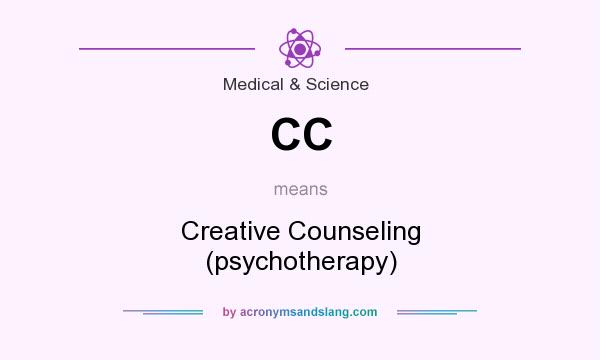 What does CC mean? It stands for Creative Counseling (psychotherapy)