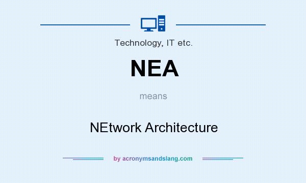 What does NEA mean? It stands for NEtwork Architecture