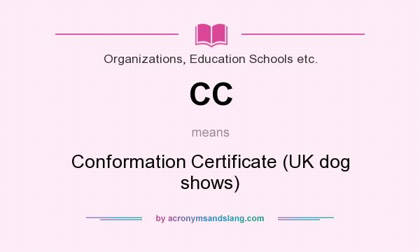 What does CC mean? It stands for Conformation Certificate (UK dog shows)