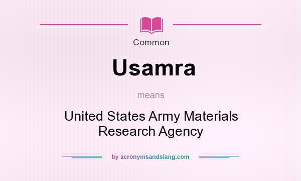 What does Usamra mean? It stands for United States Army Materials Research Agency