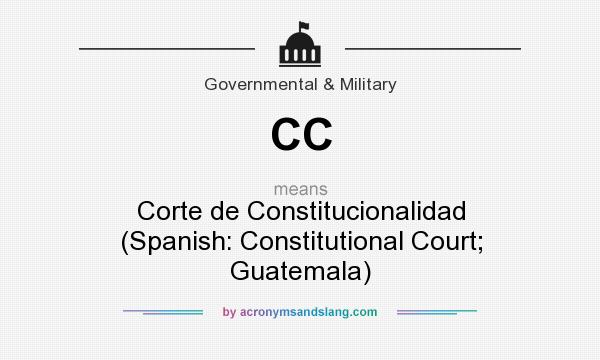 What does CC mean? It stands for Corte de Constitucionalidad (Spanish: Constitutional Court; Guatemala)