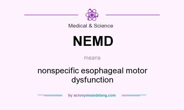 What does NEMD mean? It stands for nonspecific esophageal motor dysfunction
