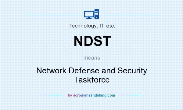 What does NDST mean? It stands for Network Defense and Security Taskforce