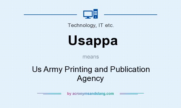 What does Usappa mean? It stands for Us Army Printing and Publication Agency