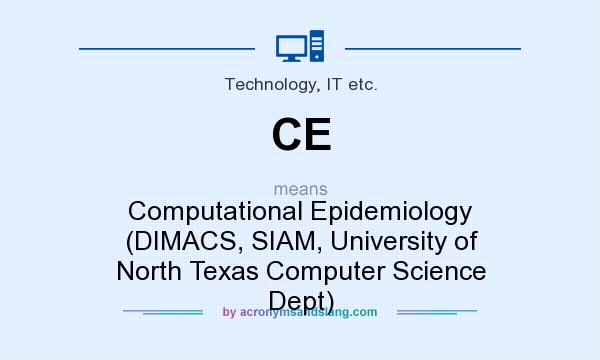 What does CE mean? It stands for Computational Epidemiology (DIMACS, SIAM, University of North Texas Computer Science Dept)