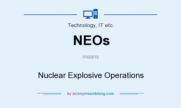 What does NEOs mean? It stands for Nuclear Explosive Operations