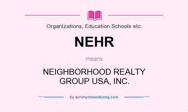 What does NEHR mean? It stands for NEIGHBORHOOD REALTY GROUP USA, INC.