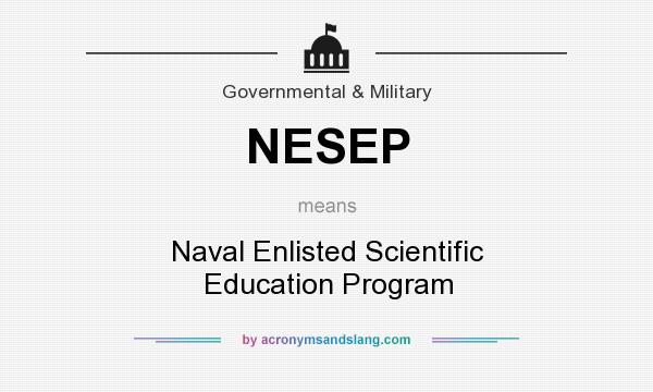 What does NESEP mean? It stands for Naval Enlisted Scientific Education Program