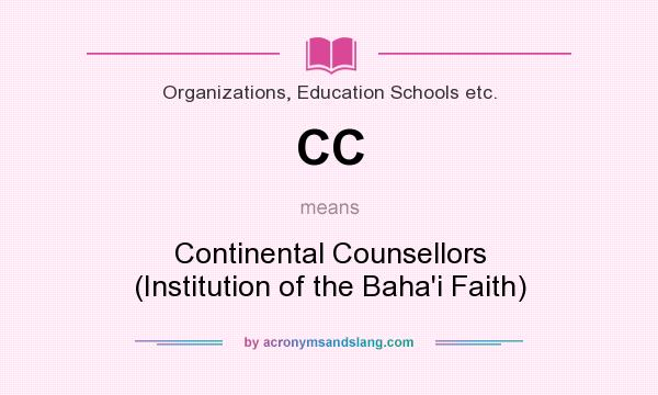 What does CC mean? It stands for Continental Counsellors (Institution of the Baha`i Faith)