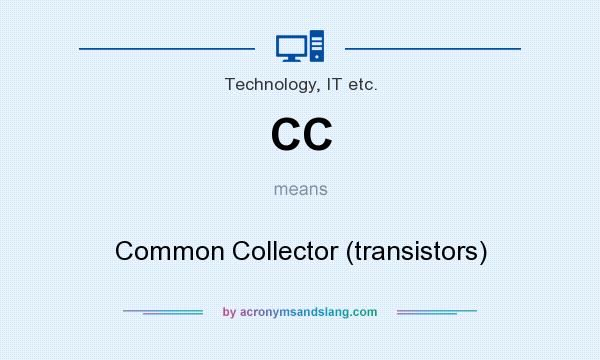 What does CC mean? It stands for Common Collector (transistors)