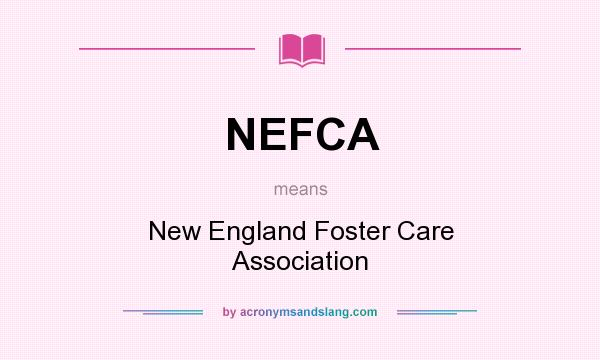 What does NEFCA mean? It stands for New England Foster Care Association