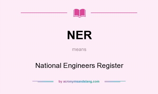 What does NER mean? It stands for National Engineers Register