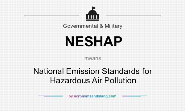 What does NESHAP mean? It stands for National Emission Standards for Hazardous Air Pollution