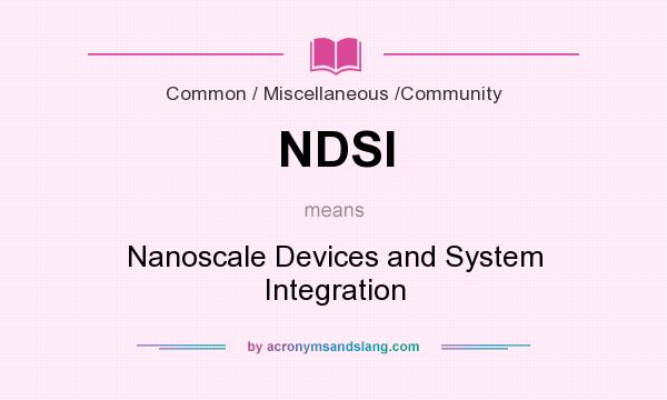 What does NDSI mean? It stands for Nanoscale Devices and System Integration