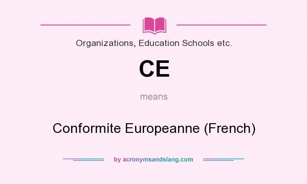 What does CE mean? It stands for Conformite Europeanne (French)