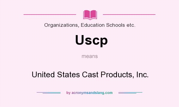 What does Uscp mean? It stands for United States Cast Products, Inc.