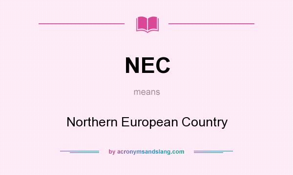 What does NEC mean? It stands for Northern European Country