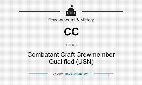 What does CC mean? It stands for Combatant Craft Crewmember Qualified (USN)