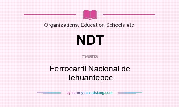 What does NDT mean? It stands for Ferrocarril Nacional de Tehuantepec