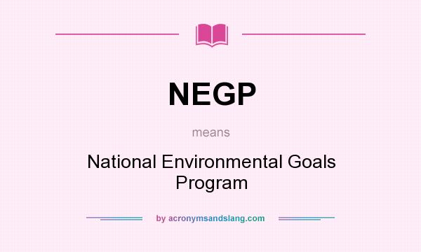 What does NEGP mean? It stands for National Environmental Goals Program