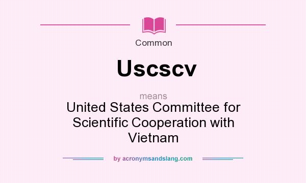 What does Uscscv mean? It stands for United States Committee for Scientific Cooperation with Vietnam