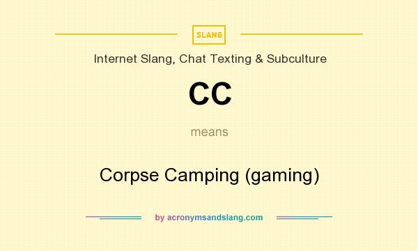 What does CC mean? It stands for Corpse Camping (gaming)