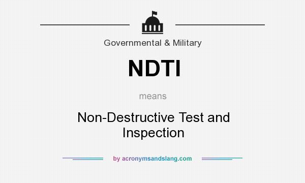 What does NDTI mean? It stands for Non-Destructive Test and Inspection