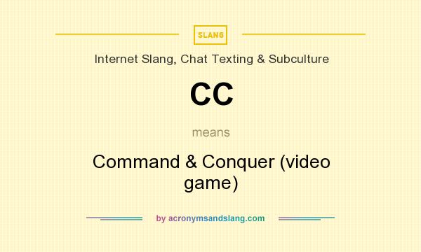 What does CC mean? It stands for Command & Conquer (video game)