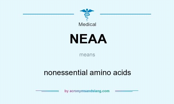 What does NEAA mean? It stands for nonessential amino acids