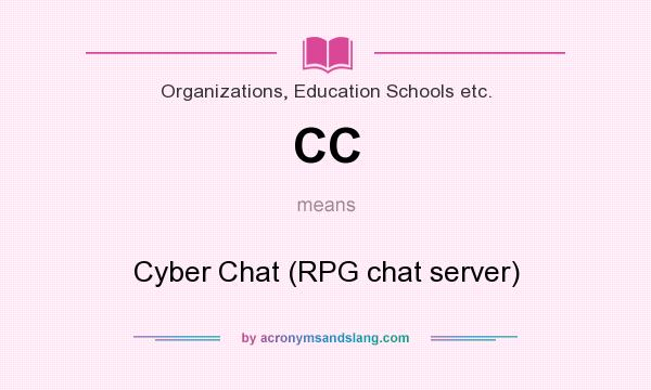 What does CC mean? It stands for Cyber Chat (RPG chat server)
