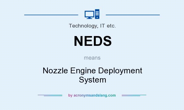 What does NEDS mean? It stands for Nozzle Engine Deployment System