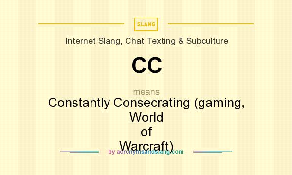 What does CC mean? It stands for Constantly Consecrating (gaming, World of Warcraft)