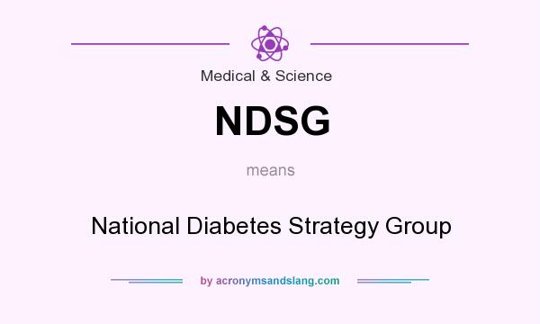 What does NDSG mean? It stands for National Diabetes Strategy Group