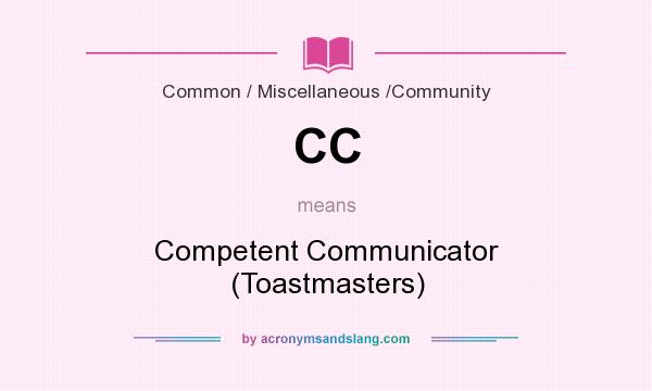 What does CC mean? It stands for Competent Communicator (Toastmasters)
